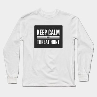 Cybersecurity Keep Calm And Threat Hunt Black Background Long Sleeve T-Shirt